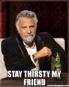 -Stay-Thirsty-My-Friend-meme-41077.jpg